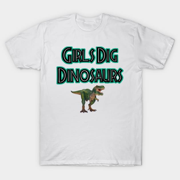 Girls Dig Dinosaurs! T-Shirt by Discotish